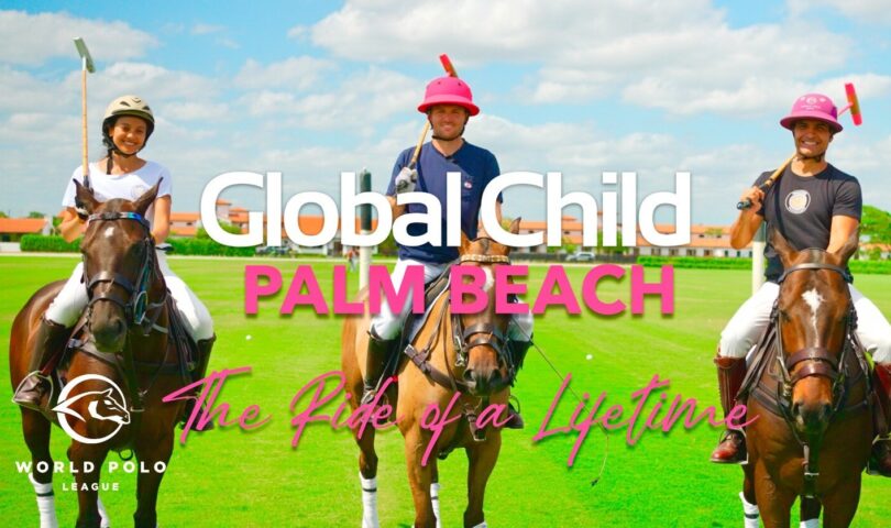 World Polo League and Global Child team up for “Travel & Purpose” Palm Beach