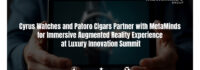 Cyrus Watches and Patoro Partner with MetaMinds for Immersive Augmented Reality Experience at Luxury Innovation Summit