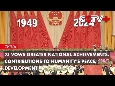 Xi vows greater national achievements, contributions to humanity’s peace, development