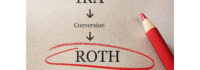 Roth Conversions and Your Financial Future Roth Conversions and Your Financial Future
