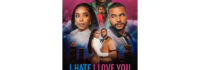 Maverick Entertainment to Premiere New Drama I Hate I Love You Exclusively on Peacock November 14th