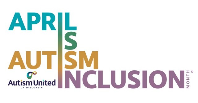 Autism United of Wisconsin Celebrates April is Autism Inclusion Month